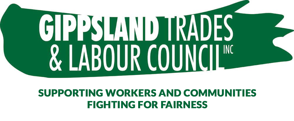 Gippsland Trades & Labour Council Inc.

Supporting Workers and Communities Fighting for Fairness